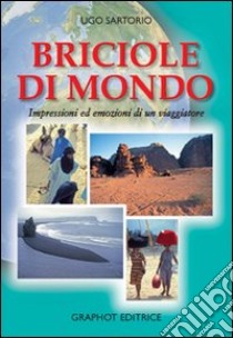 Briciole di mondo. Impressioni ed emozioni di un viaggiatore libro di Sartorio Ugo