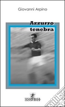 Azzurro tenebra libro di Arpino Giovanni