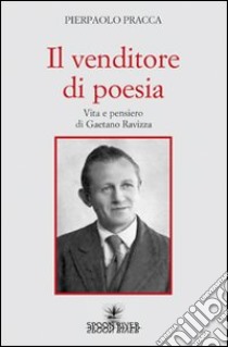 Il venditore di poesia. Vita e pensiero di Gaetano Ravizza libro di Pracca Pierpaolo