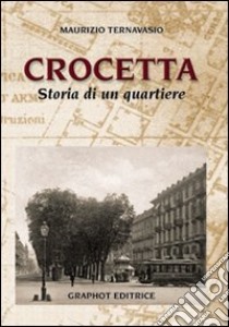 Crocetta, storia di un quartiere libro di Ternavasio Maurizio