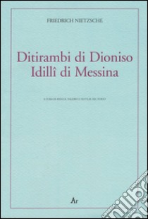 Ditirambi di Dioniso-Idilli di Messina. Testo tedesco a fronte libro di Nietzsche Friedrich