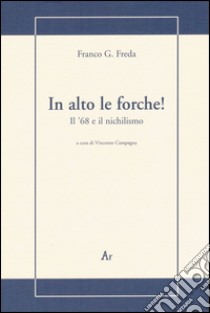 In alto le forche! Il '68 e il nichilismo libro di Freda Franco G.; Campagna V. (cur.)