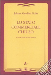 Lo stato commerciale chiuso libro di Fichte J. Gottlieb; Ingravalle F. (cur.)