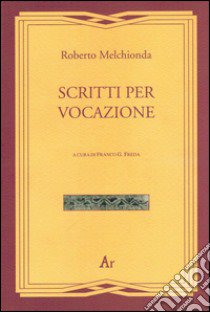 Scritti per vocazione libro di Melchionda Roberto; Freda F. G. (cur.)