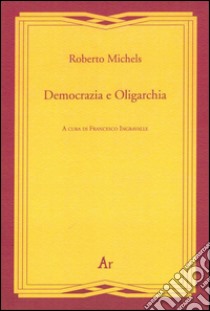 Democrazia e oligarchia libro di Michels Roberto; Ingravalle F. (cur.)