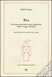 Rta. Di alcune parole indo-europee significanti «diritto» «legge» «giustizia» libro di Capone Giulio; Sandrelli F. (cur.)