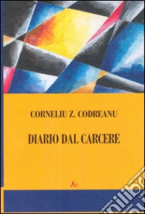 Diario dal carcere libro di Codreanu Corneliu Z.