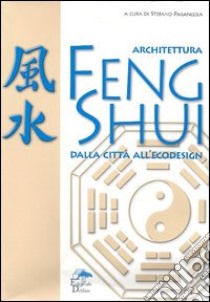 Architettura feng shui. Dalla città all'ecodesign libro di Parancola S. (cur.)