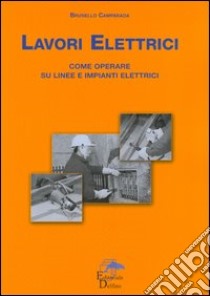 Lavori elettrici. Come operare su linee e impianti elettrici libro di Camparada Brunello