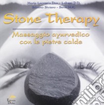 Stone therapy. Massaggio ayurvedico con le pietre calde. Ediz. illustrata libro di Dau Maria Lucrezia; Siviero Silvano