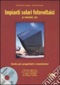 Impianti solari fotovoltaici a norme CEI. Con CD-ROM libro di Groppi Francesco - Zuccaro Carlo