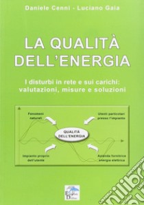 La qualità dell'energia. I disturbi in rete e sui carichi. Valutazioni, misure e soluzioni libro di Cenni Daniele; Gaia Luciano