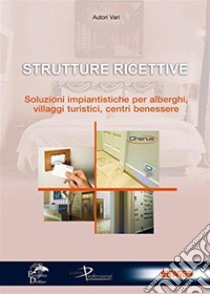 Strutture ricettive. Soluzioni impiantistiche per alberghi, villaggi turistici, centri benessere libro di Fabbro Alberto