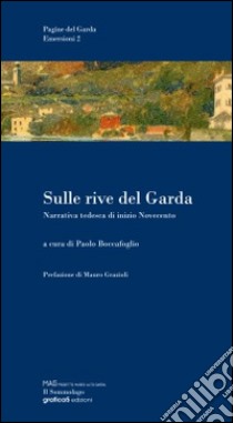 Sulle rive del Garda. Narrativa tedesca di inizio Novecento libro di Bolcafoglio Paolo