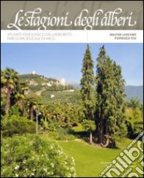 Le stagioni degli alberi. Atlante fenologico dell'arboreto. Parco Arciducale di Arco libro di Larcher Walter; Tisi Fiorenza; Turrini R. (cur.)