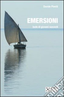 Emersioni. Isole di giovani racconti libro di Pivetti Davide