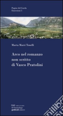 Arco nel romanzo non scritto di Vasco Pratolini libro di Marri Tonelli Marta