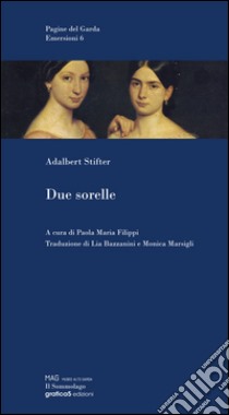 Due sorelle libro di Stifter Adalbert; Filippi P. M. (cur.); Grazioli M. (cur.)