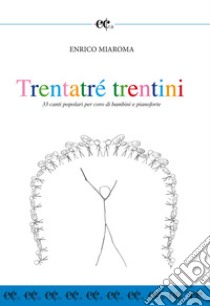 Trentatré trentini. 33 canti popolari per coro di bambini e pianoforte libro di Miaroma Enrico