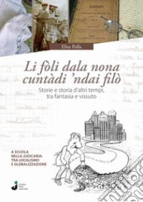 Li fòli dala nona cuntàdi 'ndai filò. Storie e storia d'altri tempi, tra fantasia e vissuto libro di Polla Elisa