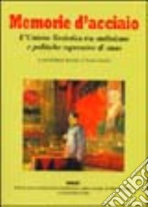 Memorie d'acciaio. L'Unione Sovietica tra stalinismo e politiche repressive di Stato libro di Renosio M. (cur.); Vercelli C. (cur.)