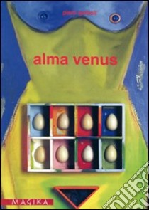 Alma Venus. Piero Serboli libro di Chillé Giampaolo; Giannetto Katia; Nicosia Fiorella; Mancuso A. (cur.)