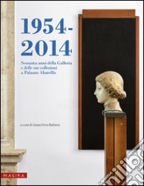 1954-2014. Sessanta anni della Galleria e delle sue collezioni a Palazzo Abatellis. Ediz. illustrata libro di Barbera G. (cur.)