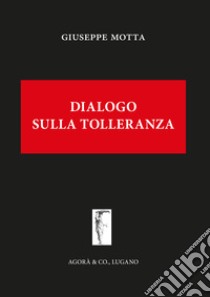 Dialogo sulla tolleranza libro di Motta Giuseppe