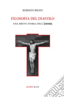 Filosofia del diavolo. Una breve storia dell'Essere libro di Bigini Roberto