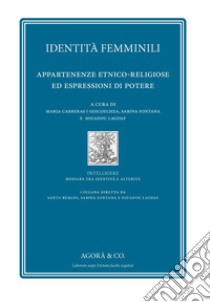 Identità femminili. Appartenenze etnico-religiose ed espressioni di potere libro di Carreras i Goicoechea M. (cur.); Fontana S. (cur.); Lagdaf S. (cur.)