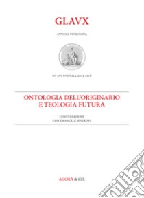 Glaux. Rivista di filosofia. Anni 2014-2015-2016. Vol. 15-17: Ontologia dell'originario e teologia futura. Conversazione con Emanuele Severino libro di Postorino A. (cur.)