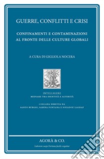 Guerre, conflitti e crisi. Confinamenti e contaminazioni al fronte delle culture globali libro di Nocera G. (cur.)