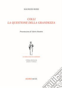 Colli. La questione della grandezza libro di Rossi Maurizio