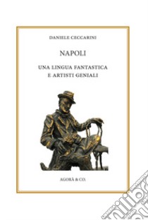 Napoli: una lingua fantastica e artisti geniali. Ediz. italiana e russa libro di Ceccarini Daniele