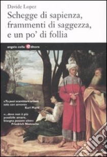 Schegge di sapienza, frammenti di saggezza, e un po' di follia libro di López Davide