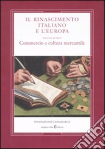 Il Rinascimento italiano e l'Europa. Vol. 4: Commercio e cultura mercantile libro di Müller R. C. (cur.); Franceschi F. (cur.); Goldthwaite R. A. (cur.)