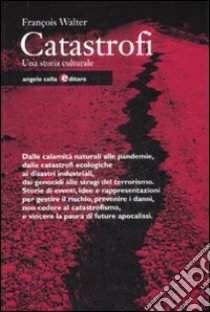 Catastrofi. Una storia culturale libro di Walter François