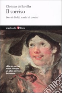 Il sorriso. Sorrisi di dèi, sorrisi di uomini libro di Bartillat Christian de