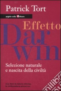 Effetto Darwin. Selezione naturale e nascita della civiltà libro di Tort Patrick