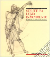 Struttura uomo in movimento. Manuale di anatomia artistica libro di Lolli Alberto; Zocchetta Mauro; Peretti Renzo