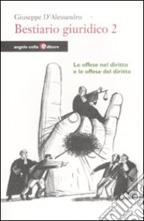 Bestiario giuridico. Vol. 2: Le offese nel diritto e le offese del diritto libro di D'Alessandro Giuseppe