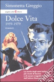 Dolce vita. 1959-1979 libro di Greggio Simonetta