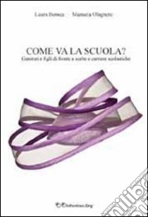 Come va la scuola? Genitori e figli di fronte a scelte e carriere scolastiche libro di Bonica Laura; Olagnero Manuela