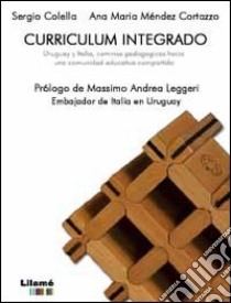 Curriculum integrado. Uruguay y Italia, caminos pedagogicos hacia una comunidad educativa compartida libro di Colella Sergio; Méndez Cortazzo Ana M.