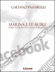 Marina e le altre. Opere teatrali tra sacro e profano libro di Passarelli Gaetano