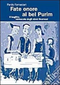 Fate onore al bel Purim libro di Fornaciari Paolo