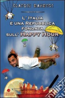 L'Italia è una repubblica fondata sull'happy hour libro di Marmugi Claudio