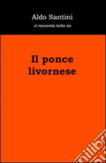 Il ponce livornese libro di Santini Aldo