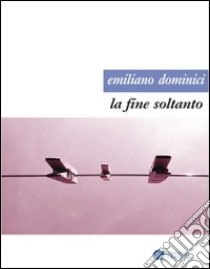 La fine soltanto libro di Dominici Emiliano