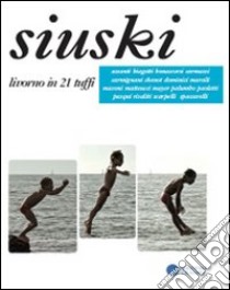 Siuski. Livorno in 21 tuffi libro